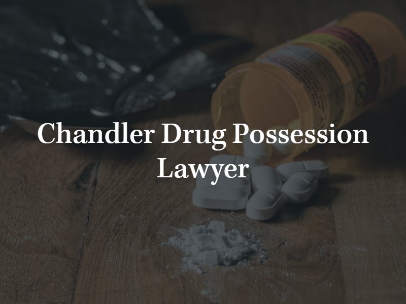 Chandler Drug Possession Attorney
