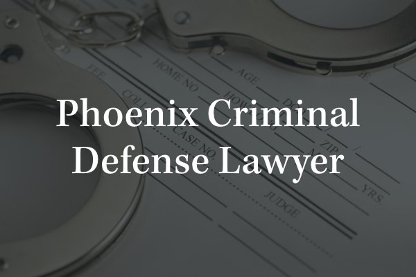 Phoenix criminal defense lawyer 