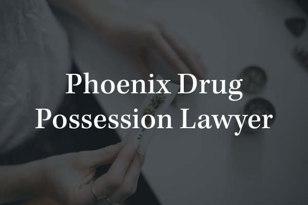 Phoenix drug possession lawyer 