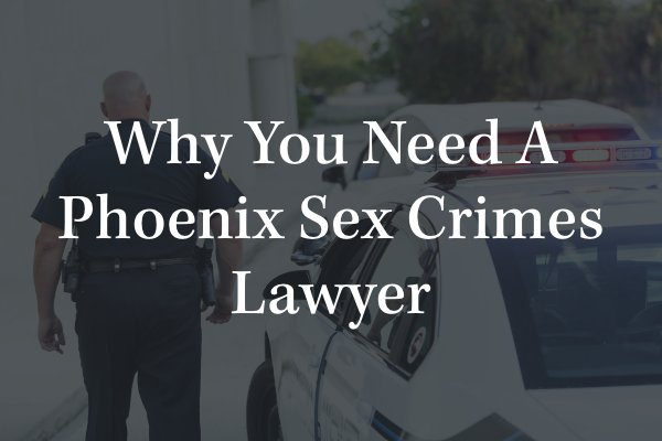 Phoenix sex crimes attorney 