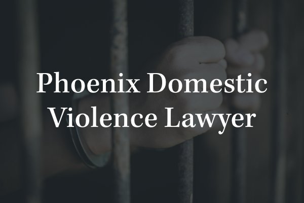 Phoenix domestic violence lawyer 