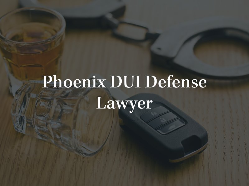 Phoenix DUI Defense Lawyer 