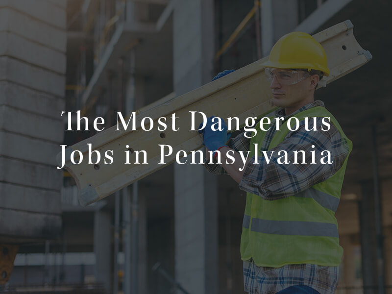 The most dangerous jobs in PA