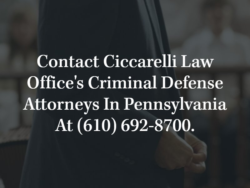 contact Ciccarelli Law Office's Criminal defense attorneys in Pennsylvania at (610) 692-8700.