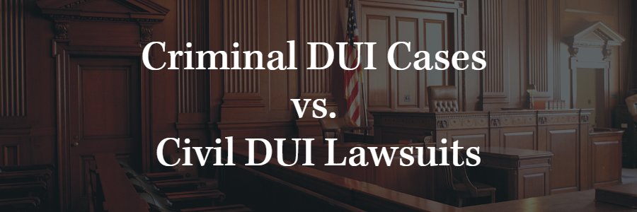 Criminal vs. Civil DUI Lawsuits