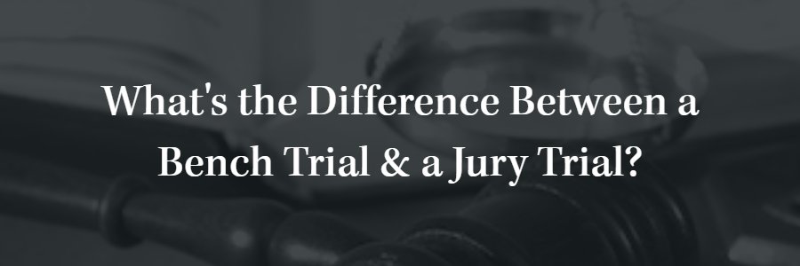 Bench Trial vs Jury trial