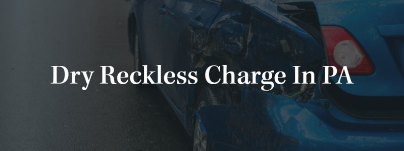 Dry Reckless Charge in PA