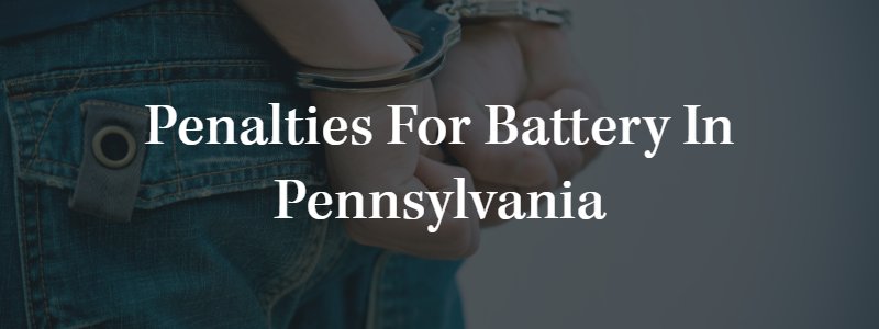 Penalties For Battery In Pennsylvania