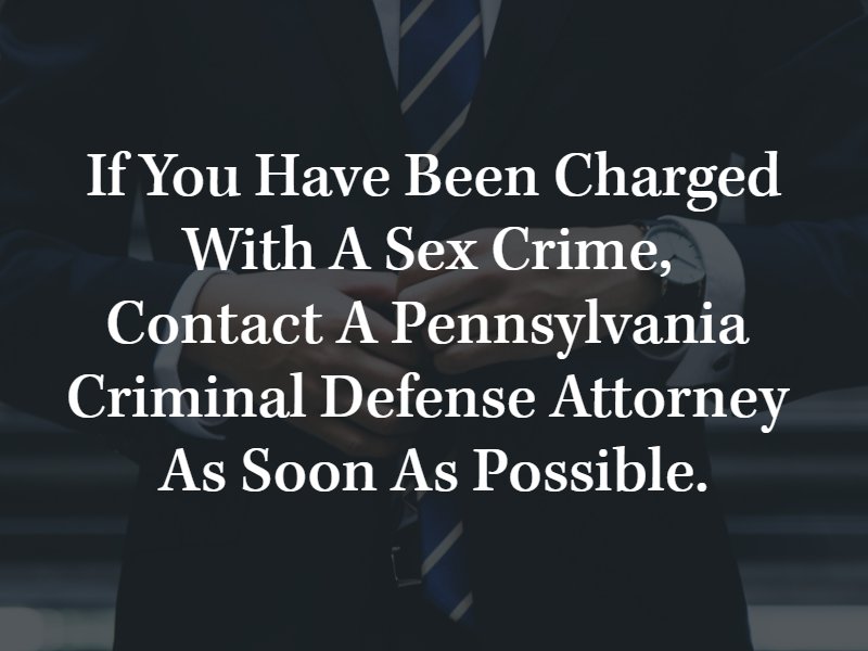 If you have been charged with a sex crime, contact a Pennsylvania criminal defense attorney as soon as possible.