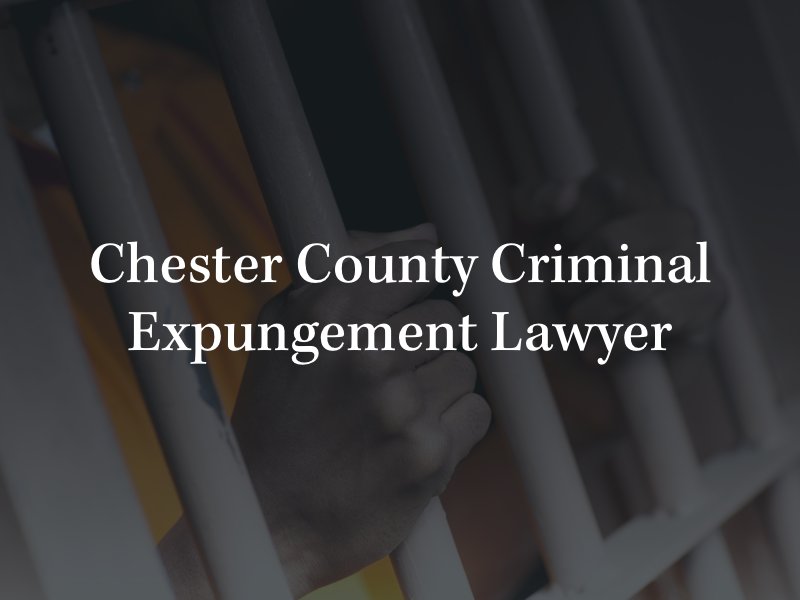 Chester County criminal expungement lawyer 