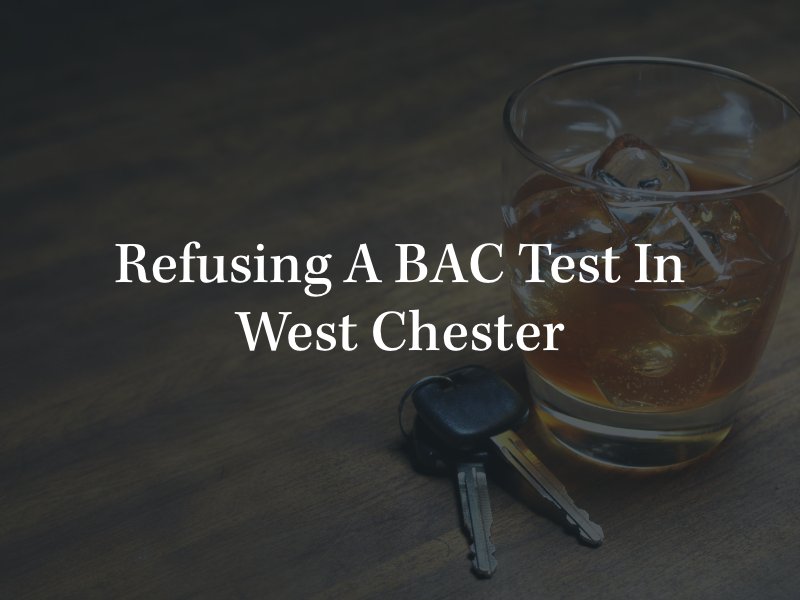 Refusing A BAC Test In West Chester 