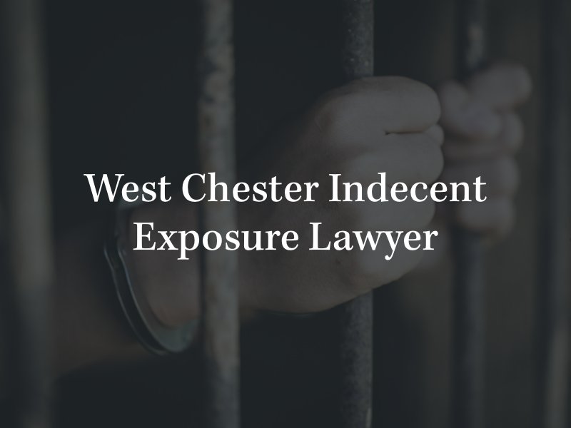 West Chester indecent exposure lawyer