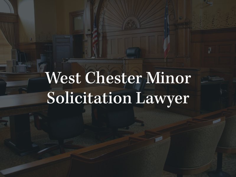 West Chester Minor Solicitation Lawyer