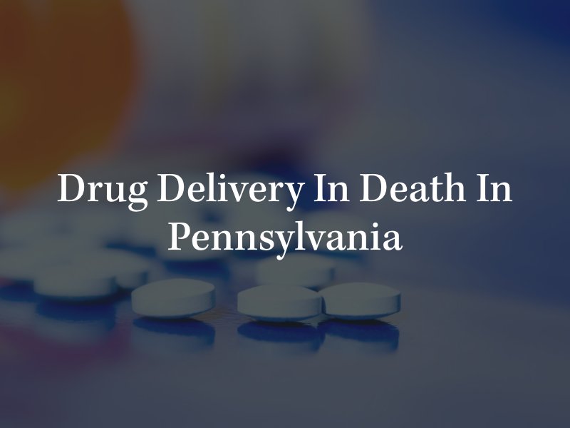 Drug delivery in death in Pennsylvania 